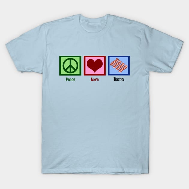 Peace Love Bacon T-Shirt by epiclovedesigns